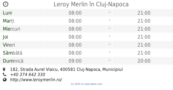 Programul De Lucru Leroy Merlin Cluj Vlaicu Cluj Napoca 182 Strada Aurel Vlaicu Tel 40 374 642 330